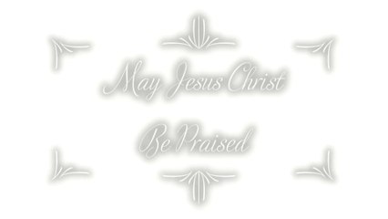 May Jesus Christ Be Praised