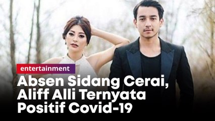 Absen Sidang Cerai, Aliff Alli Ternyata Positif Covid-19