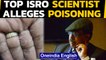 ISRO scientist's sensational claim, says he was poisoned | Oneindia News