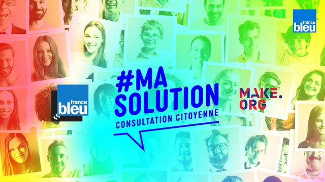 #MaSolution : la consultation citoyenne France Bleu