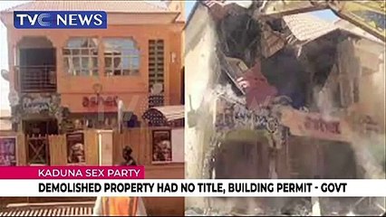 Kaduna Sex Party: Demolished property had no title, building permit - Govt.