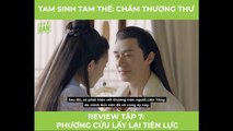 Tam Sinh Tam Kế - Review Tâp 7: Phượng Cửu Lấy Lại Tiên Lực