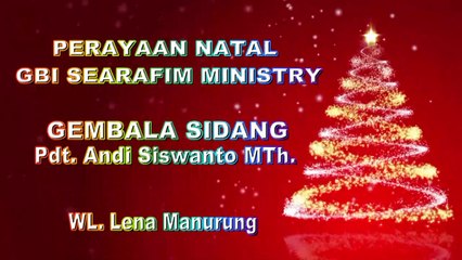 WL LENA, PERAYAAN NATAL GBI SERAFIM MINISTRY JAKARTA, GEMBALA SIDANG PDT. ANDI SISWANTO MTh.