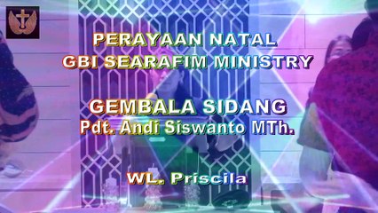 WL PRISCILA, PERAYAAN NATAL GBI SERAFIM MINISTRY , GEMBALA SIDANG PDT. ANDI SISWANTO MTh.