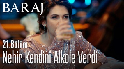 Nehir kendini alkole verdi - Baraj 21. Bölüm