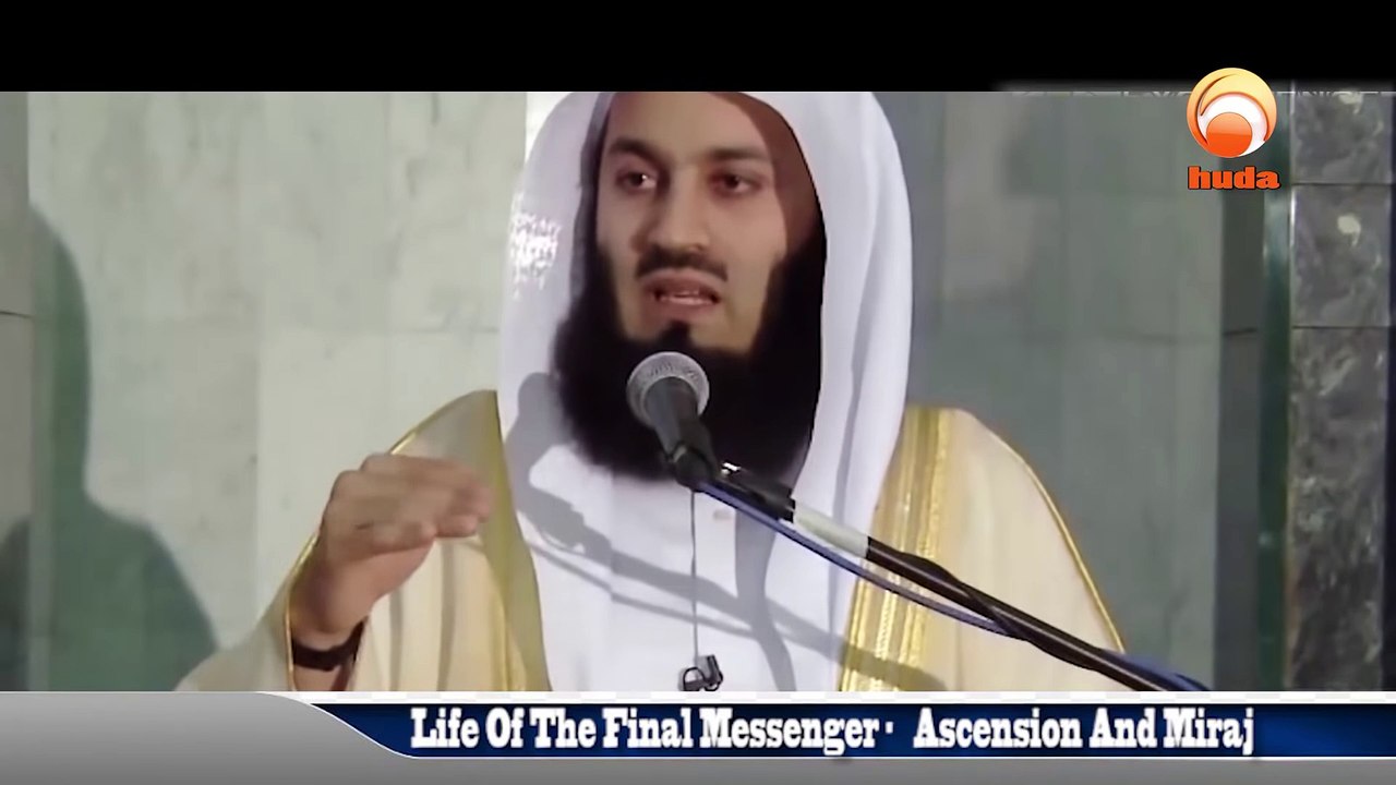 Life Of The Final Messenger Muhammad (PBUH)  Ascension And Miraj   Mufti Menk