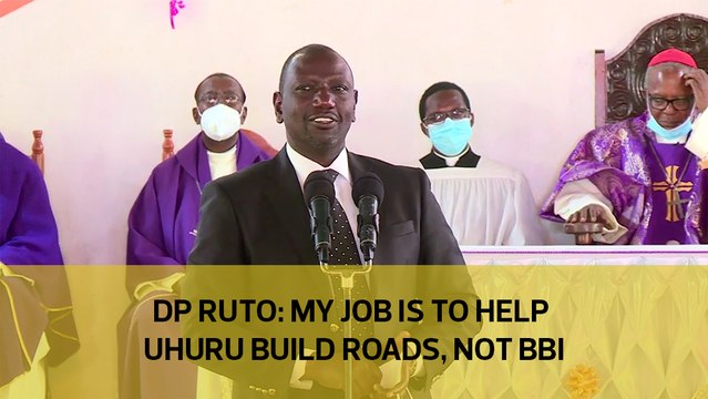 DP Ruto: My job is to help Uhuru build roads, not BBI