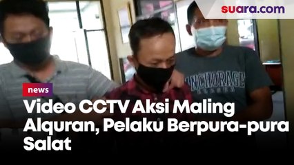 Video CCTV Aksi Maling Alquran, Pelaku Berpura-pura Salat