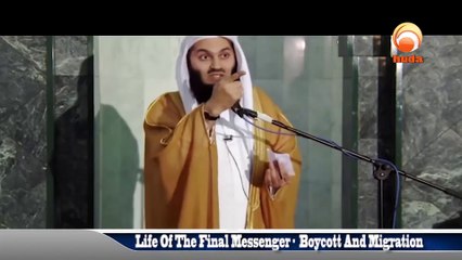 Life Of The Final Messenger Muhammad (PBUH) - Boycott And Migration- Mufti Menk