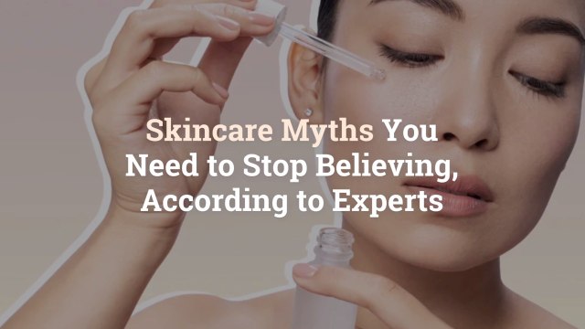10 Skincare Myths You Need to Stop Believing, According to Experts