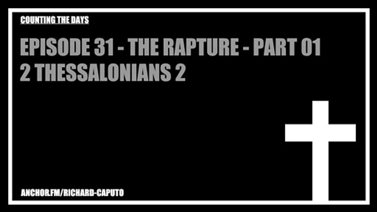 Episode 31 - The Rapture - Part 01 - 2 Thessalonians 2