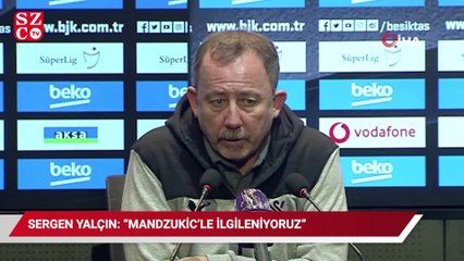 Sergen Yalçın: “Mandzukic’le ilgileniyoruz”