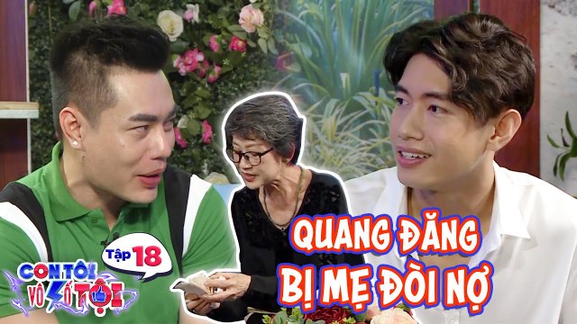 Con tôi vô số tội|Tập 18: Chủ nhân vũ điệu rửa tay chống Corona Quang Đăng bị mẹ đòi tiền học khi bé
