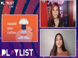 Playlist Extra: Myrtle Sarrosa and Faith Da Silva answer 'Would You Rather' questions!
