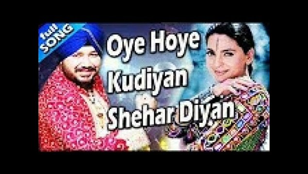 Oye Hoye Kudiyan Sehar Diyan.
