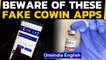 CoWIN apps on Google Play and App Store? Beware of fakes | Oneindia News