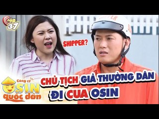 Công Ty Osin Quốc Dân Tập 37 | Chủ tịch GIẢ THƯỜNG DÂN đi cua cô OSIN CẤP CAO và cái kết ĐẮNG LÒNG