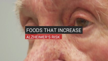 Foods That Increase Alzheimer’s Risk