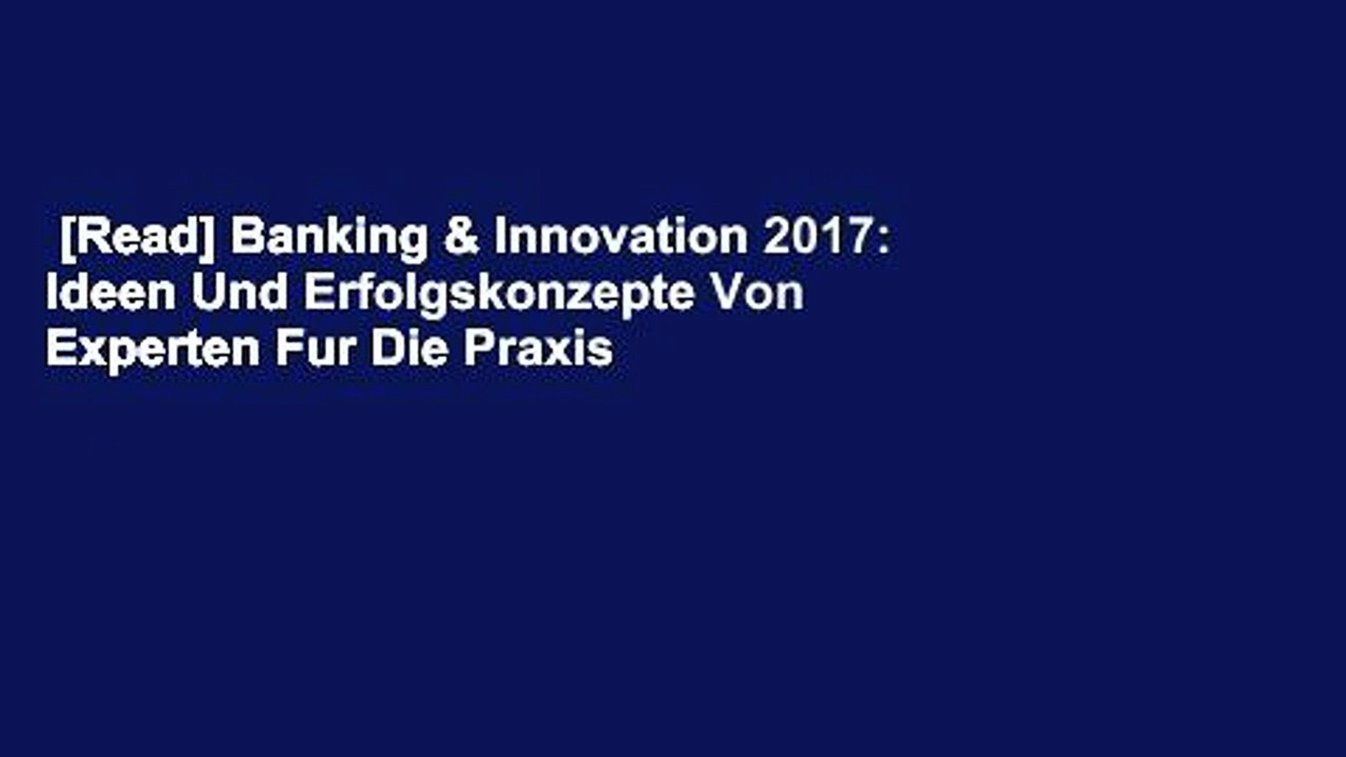 Read Banking Innovation 2017 Ideen Und Erfolgskonzepte Von Experten Fur Die Praxis For Online Video Dailymotion