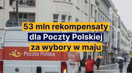53 mln rekompensaty dla Poczty Polskiej za wybory w maju 2020r.