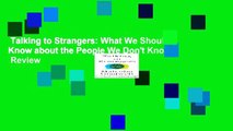 Talking to Strangers: What We Should Know about the People We Don't Know  Review