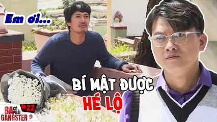 Ba Có Phải Gangster #22 I Không ngừng TUY TÌM, anh giang hồ KHÓC NỨC NỞ tìm được người tình xưa