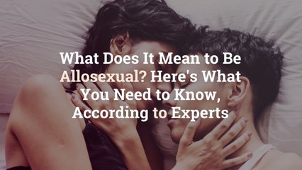 What Does It Mean to Be Allosexual? Here’s What You Need to Know, According to Experts