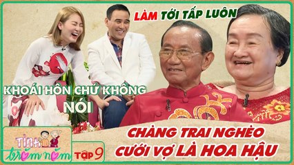 Tình Trăm Năm #9 I Cưới chàng trai NGHÈO gần nhà, nàng HOA HẬU phải MÓT VE CHAI BÁN nuôi 7 CON NHỎ
