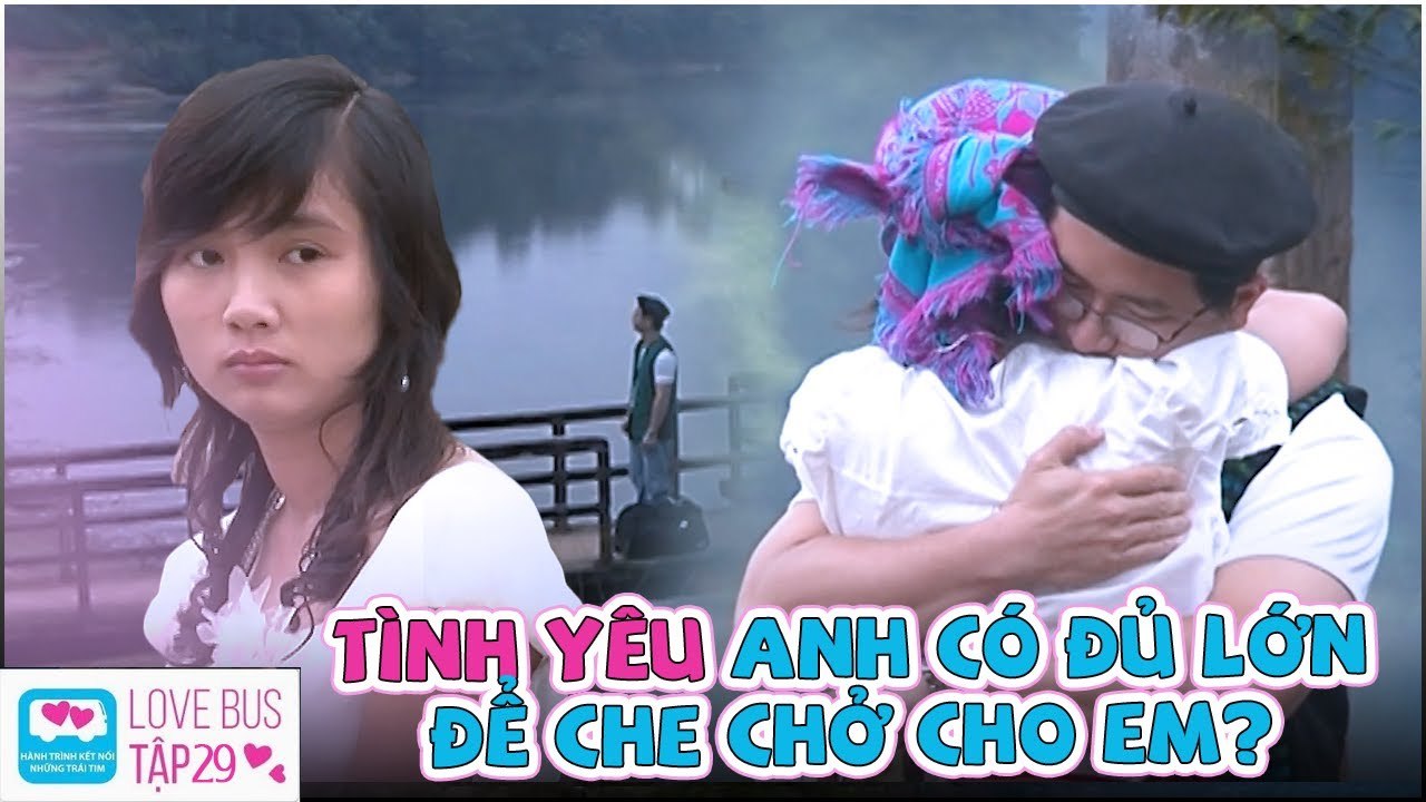 Love Bus - Chuyến Xe Tình Yêu Mùa 1 Tập 29 | TÌNH YÊU của anh có đủ lớn để  CHE CHỞ cho em