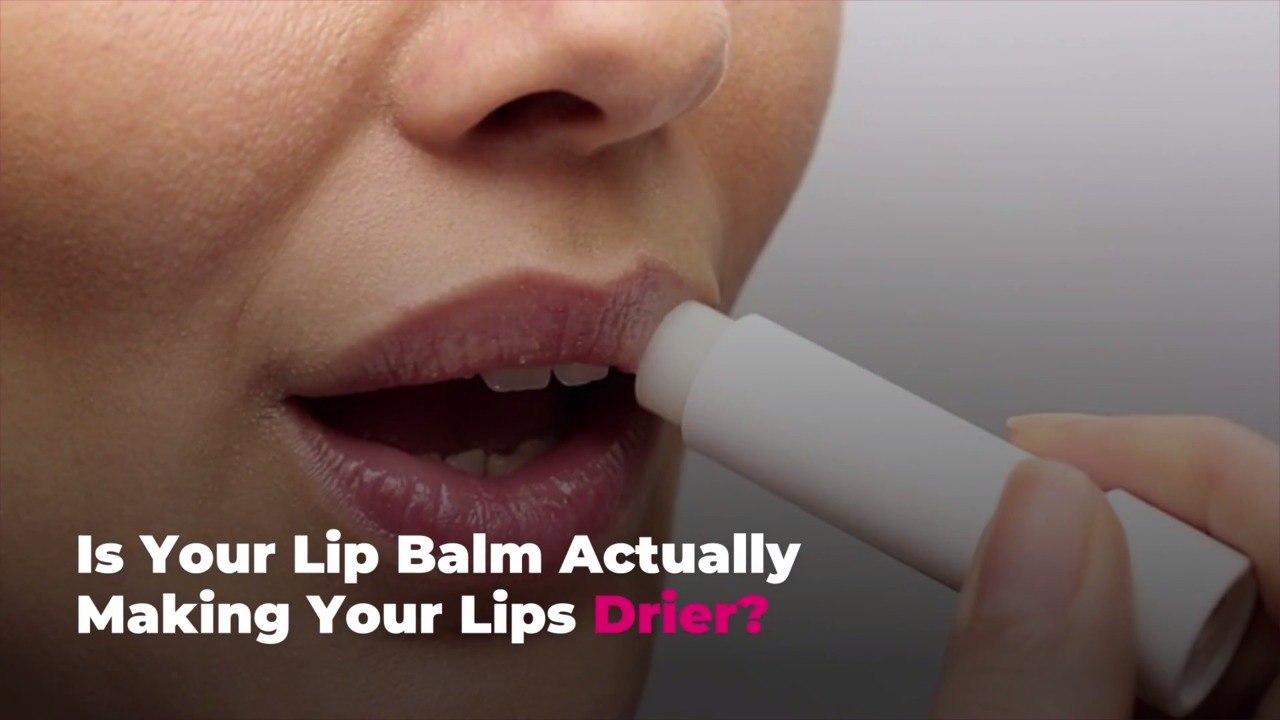Is Your Lip Balm Actually Making Your Lips Drier? video Dailymotion