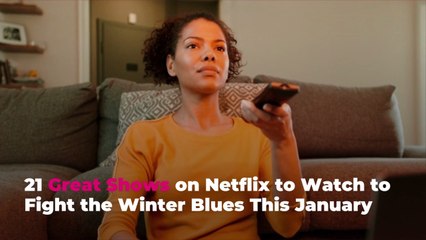 21 Great Shows on Netflix to Watch to Fight the Winter Blues This January