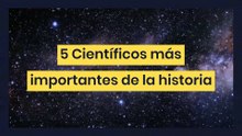5 Científicos más importantes de la historia