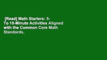 [Read] Math Starters: 5- To 10-Minute Activities Aligned with the Common Core Math Standards,