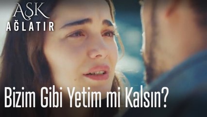 Bizim gibi yetim mi kalsın?