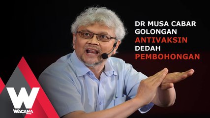 Dr Musa cabar golongan antivaksin dedah pembohongan