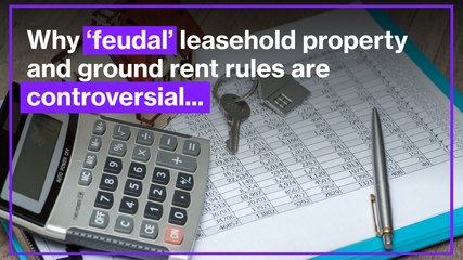 Why 'feudal' leasehold property and ground rent rules are controversial