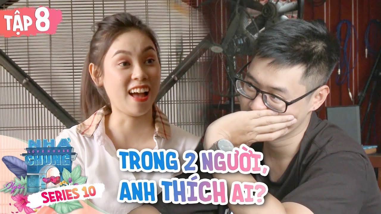 Ngôi Nhà Chung–Love House | Series 10–Tập 8: Anh không biết chọn ai nên anh không từ chối cô ấy