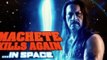 Machete Kills Again In Space ! - Trailer -  Danny Trejo, Michelle Rodriguez