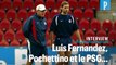 Luis Fernandez : « Le PSG, Pochettino l’a en lui… »