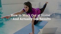 How to Work Out at Home—And Actually See Results