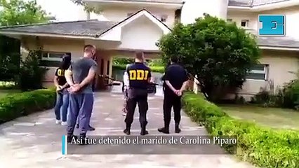 Así fue detenido el marido de Carolina Piparo