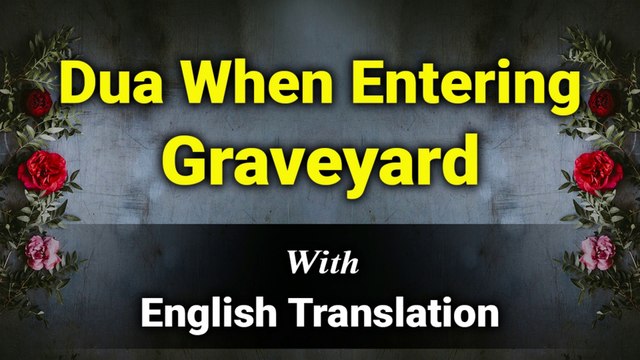 Dua When Entering Graveyard with English Translation and Transliteration