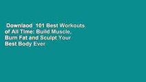 Downlaod  101 Best Workouts of All Time: Build Muscle, Burn Fat and Sculpt Your Best Body Ever