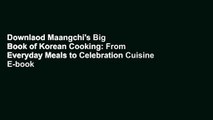 Downlaod Maangchi's Big Book of Korean Cooking: From Everyday Meals to Celebration Cuisine E-book