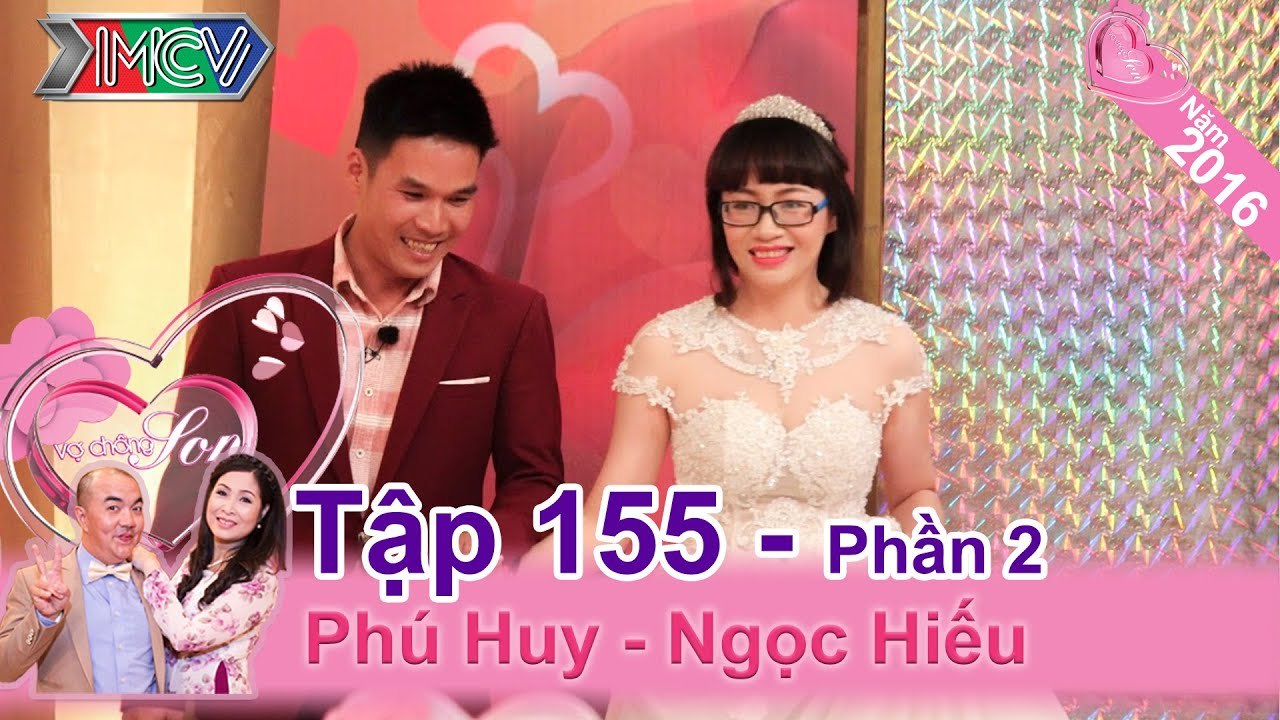 Bất ngờ với cặp vợ chồng ngưu lang chức nữ từ lúc yêu đến cưới | Phú Huy - Ngọc Hiếu | VCS 155