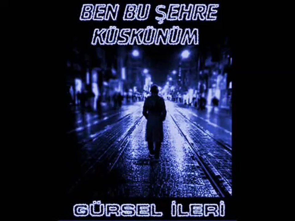 Gürsel İleri - Ben Bu Şehre Küskünüm