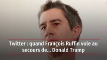 Twitter : quand François Ruffin vole au secours de… Donald Trump