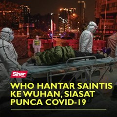 WHO hantar saintis ke Wuhan, siasat punca Covid-19