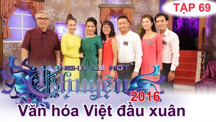 Văn hóa Việt đầu xuân | NGHÌN LẺ MỘT CHUYỆN | Tập 69 | 14/02/2016