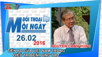 Tiến bộ của Việt Nam trong điều trị bệnh ung thư - GS.BS. Nguyễn Chấn Hùng | ĐTMN 260216